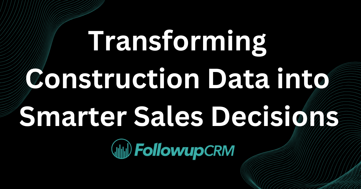 Transforming Construction Data into Smarter Sales Decisions