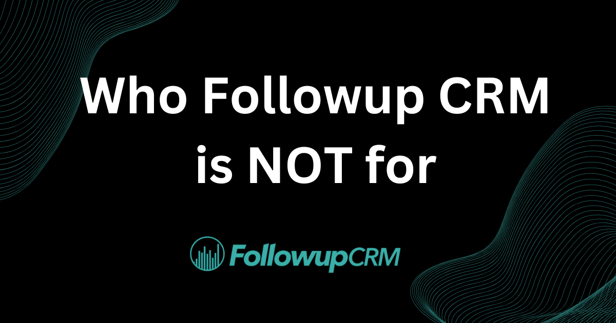 Who Followup CRM is NOT for