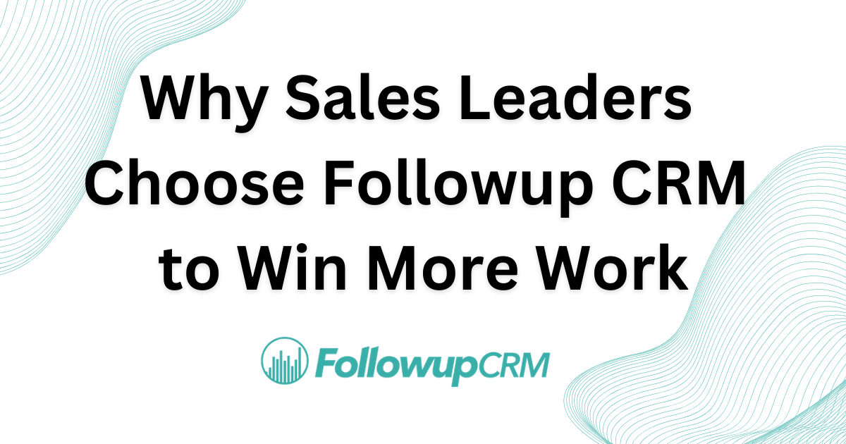 Why Sales Leaders Choose Followup CRM to Win More Construction Work