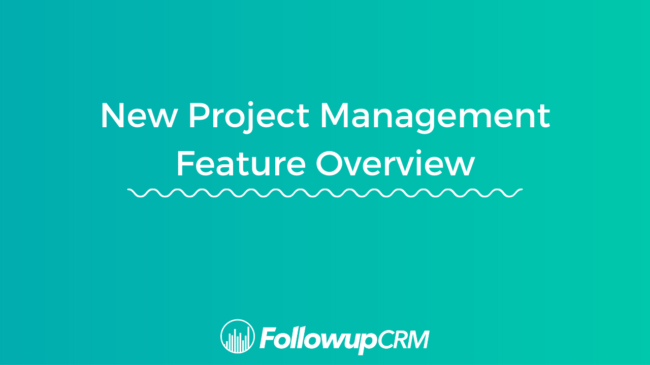 Followup CRM’s New Project Management Tool Overview