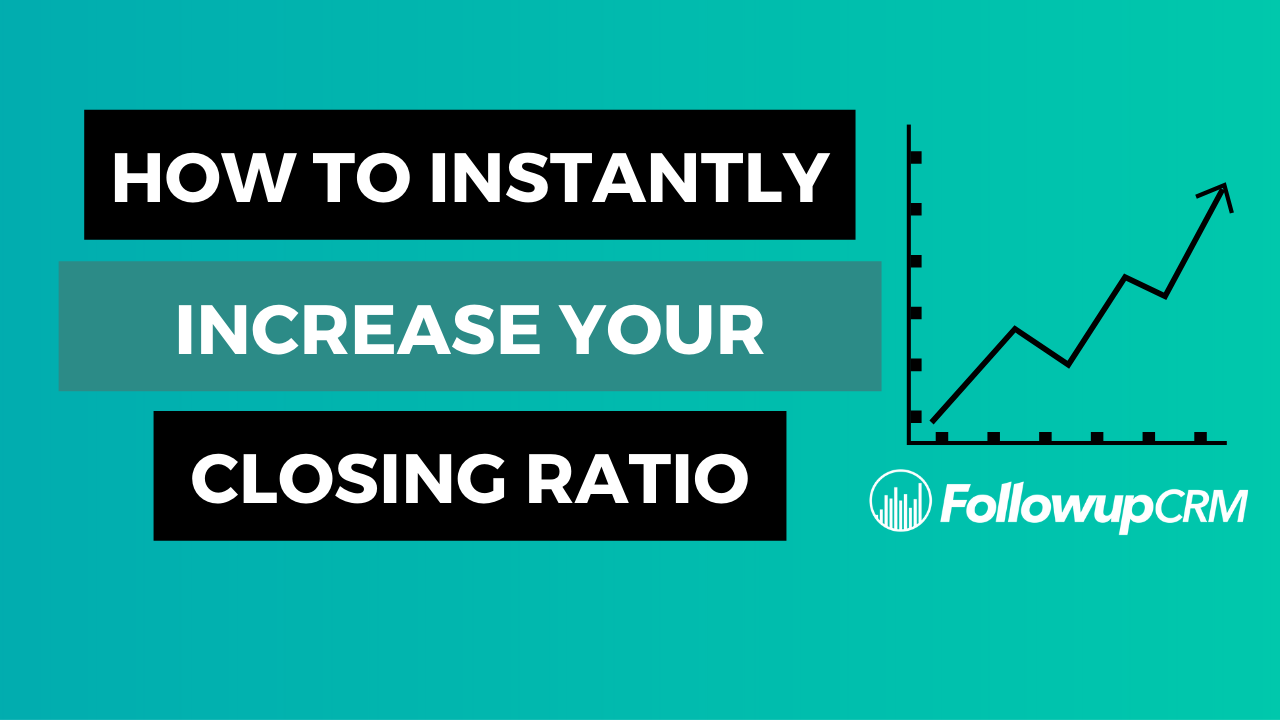 How to Instantly Increase Your Closing Ratio