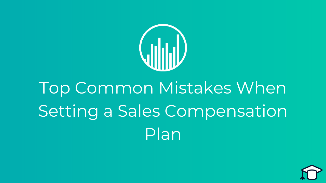 Six Common Mistakes People Make When Designing a Sales Compensation Plan