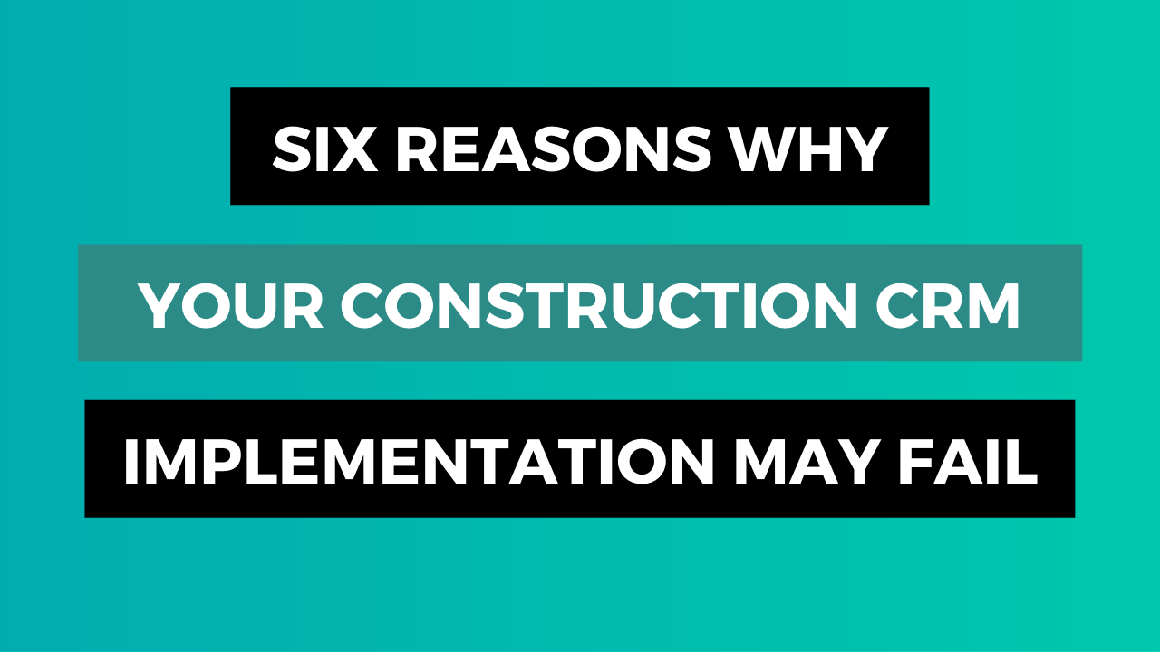 Six Reasons Why Your Construction CRM Implementation May Fail