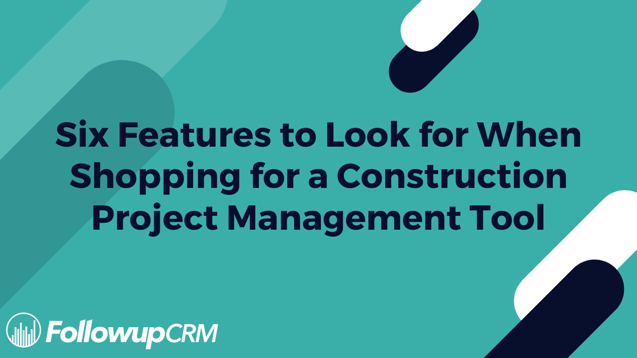 Six Features to Look for When Shopping for a Construction Project Management Tool
