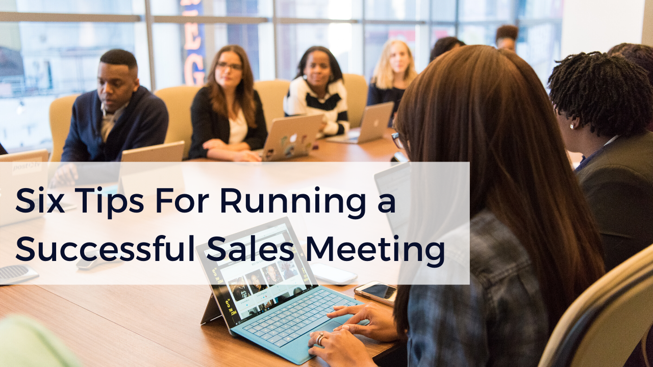 Six Tips For Running a Successful Sales Meeting