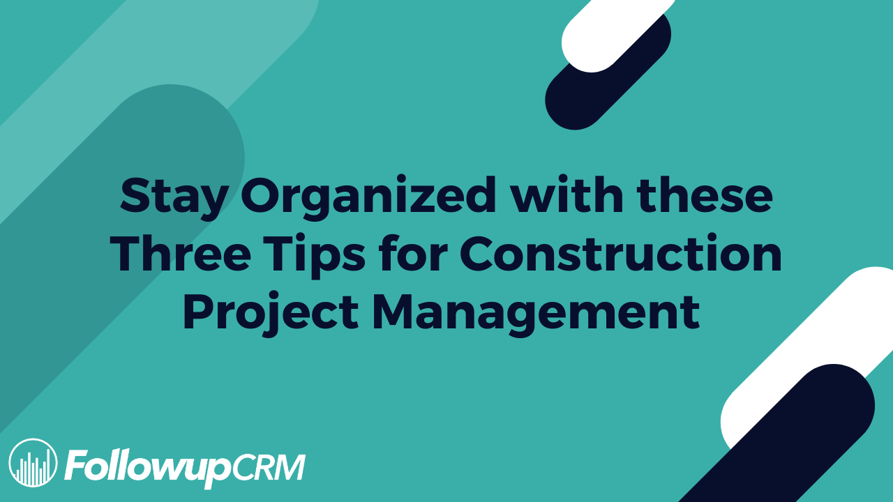 Stay Organized with these Three Tips for Construction Project Management