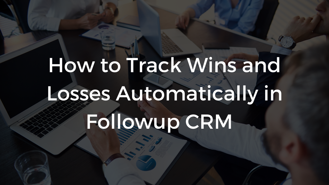 How to Track Wins and Losses Automatically in Followup CRM
