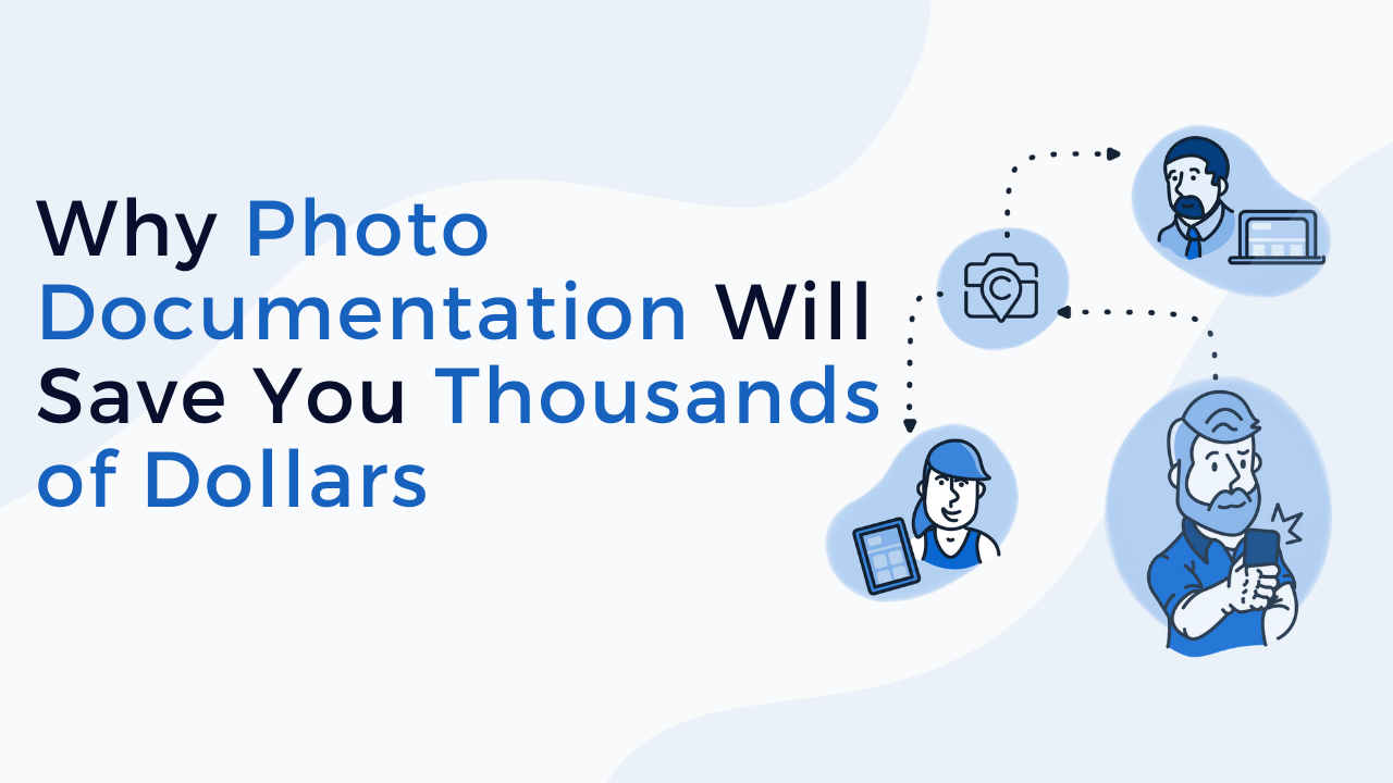 Why Photo Documentation Will Save You Thousands of Dollars