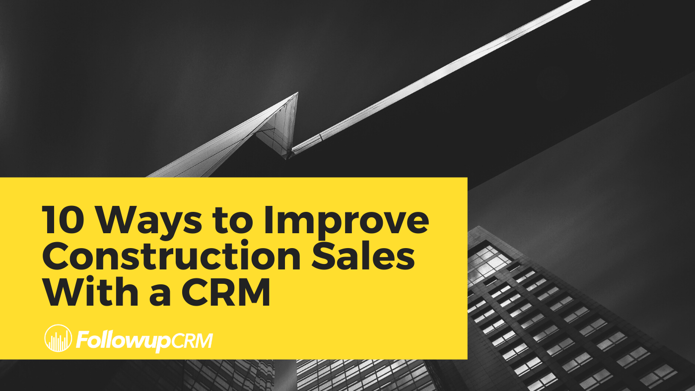 10 Ways to Improve Construction Sales With a CRM