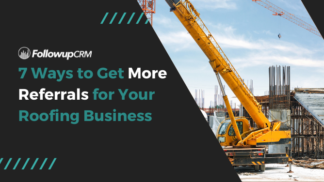 7 Ways to Get More Referrals for Your Roofing Business