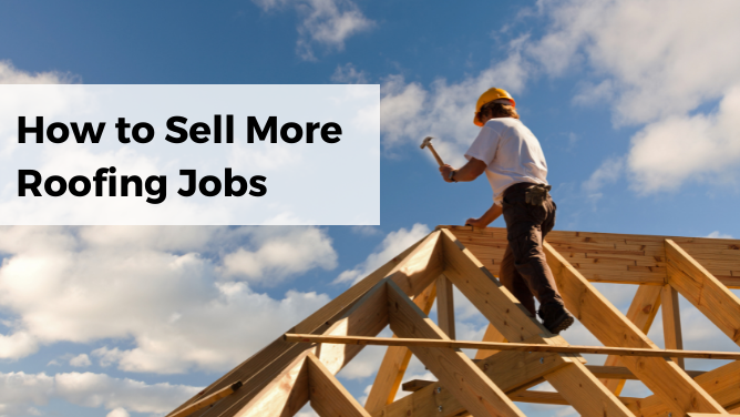 How to Sell More Roofing Jobs