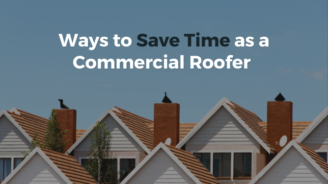Ways to Save Time as a Commercial Roofer