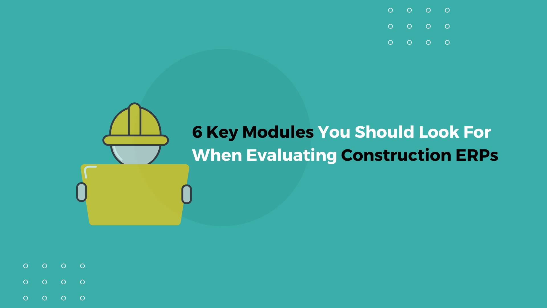 6 Key Modules You Should Look For When Evaluating Construction ERPs