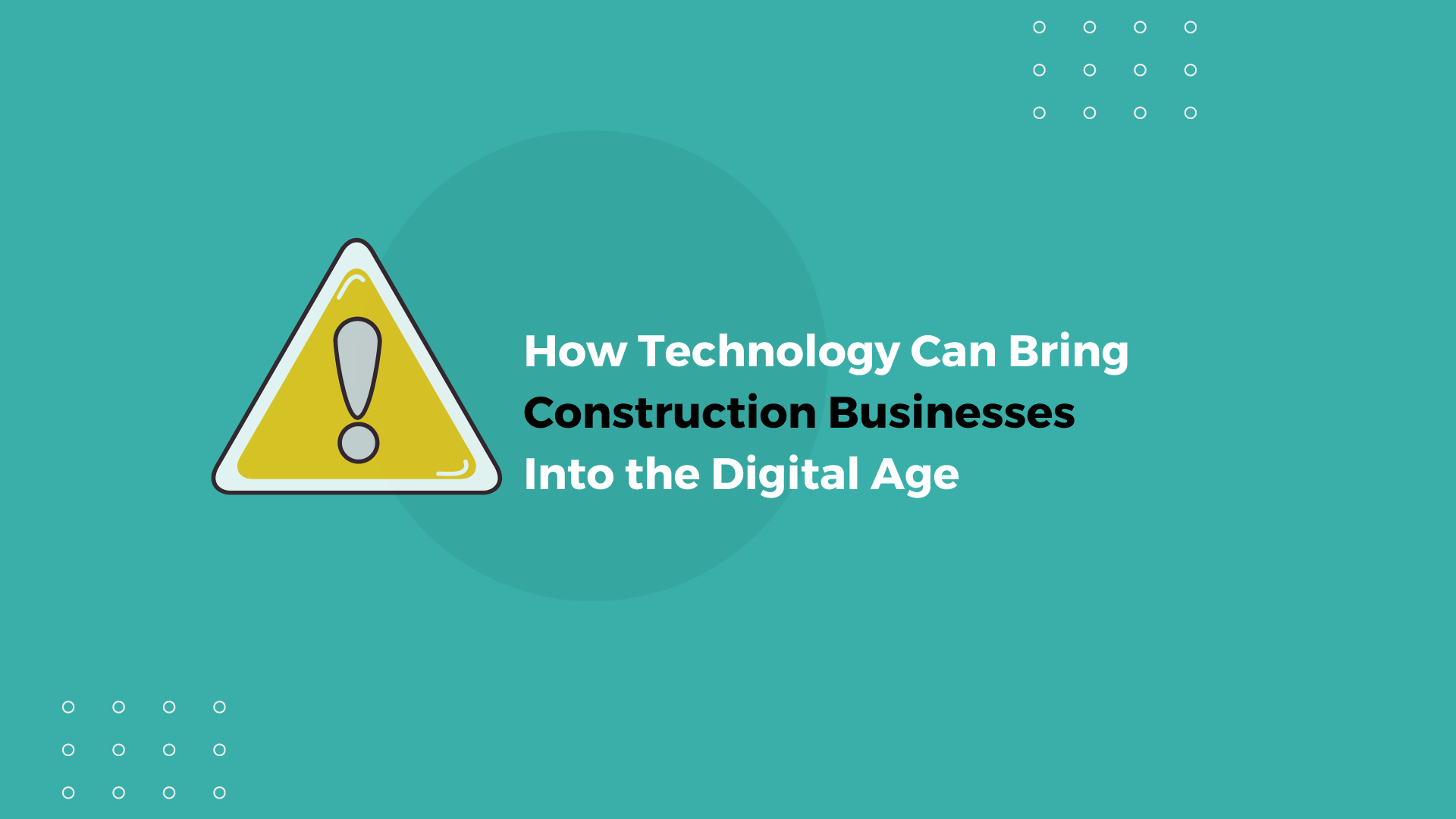 How Technology Can Bring Construction Businesses Into the Digital Age