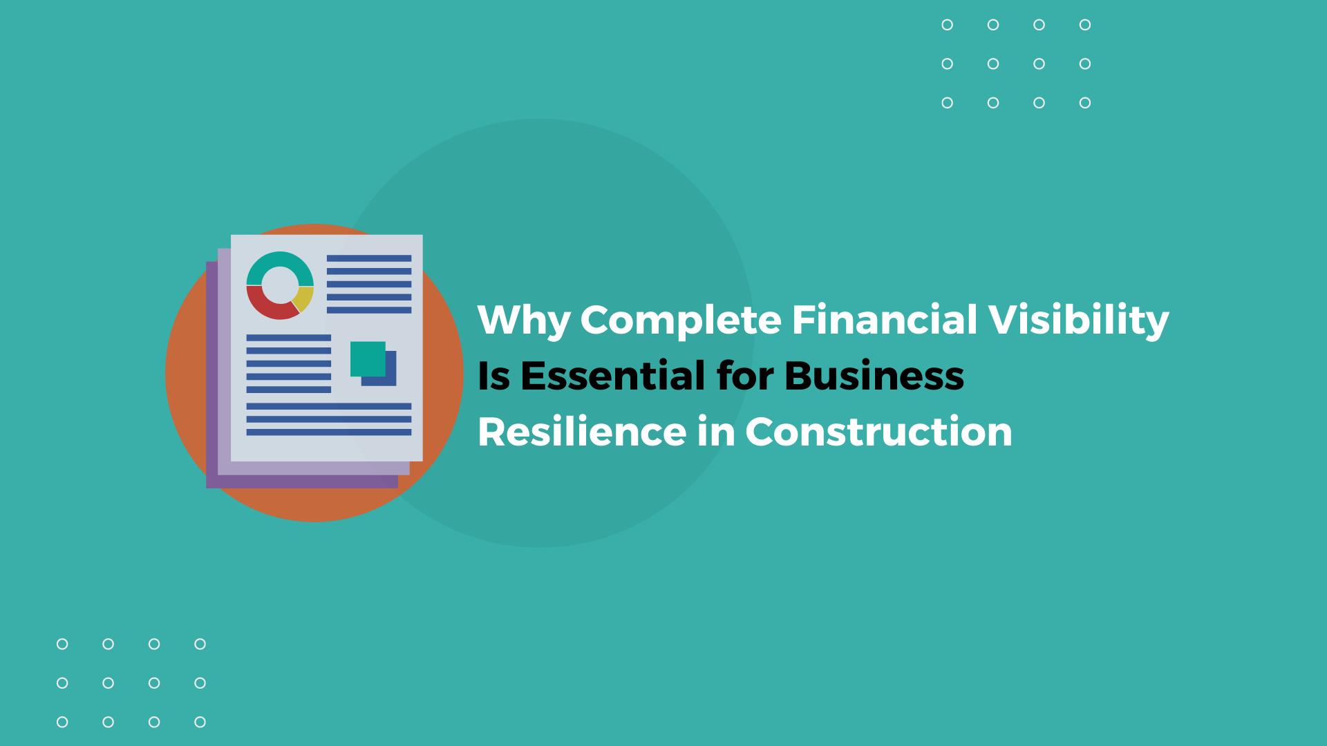 Why Complete Financial Visibility Is Essential for Business Resilience in Construction