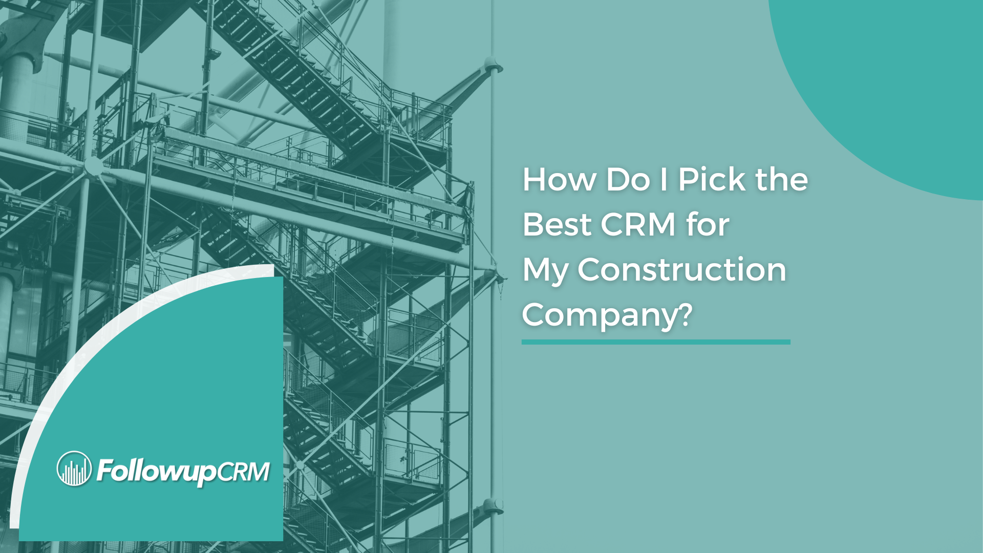 How Do I Pick the Best CRM for My Construction Company?