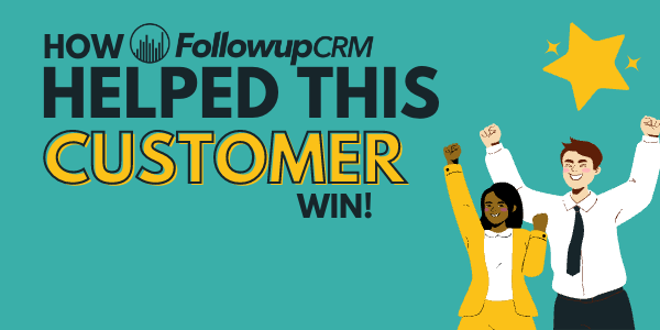 How Followup CRM Helped This Customer Win
