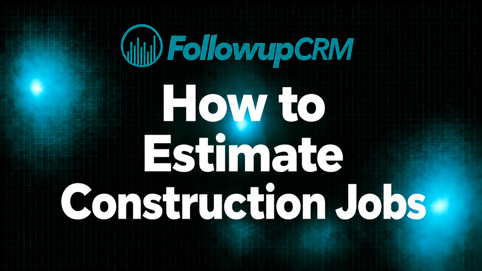 How to Estimate Construction Jobs: A Guide for Contractors