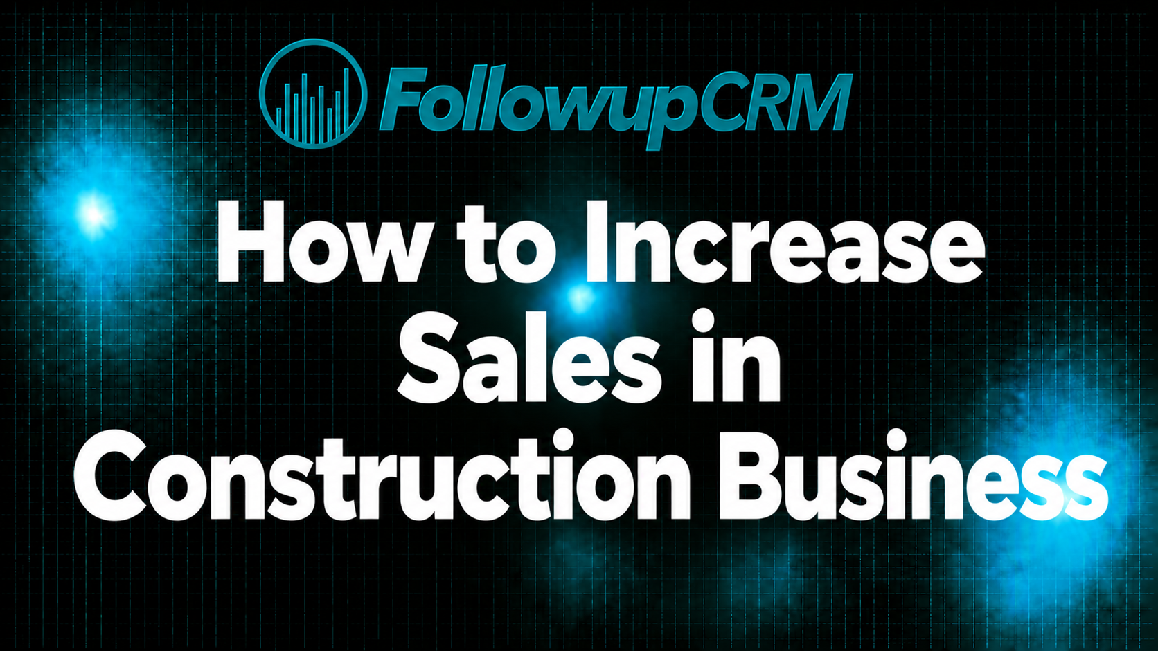 How to Increase Sales in a Construction Business: Top 9 Ways