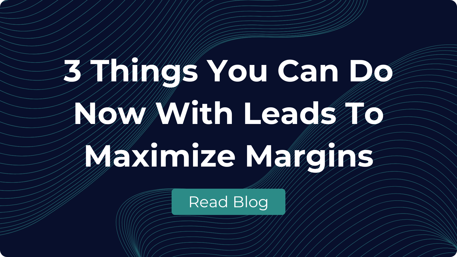3-things-you-can-do-now-with-leads-to-maximize-margins