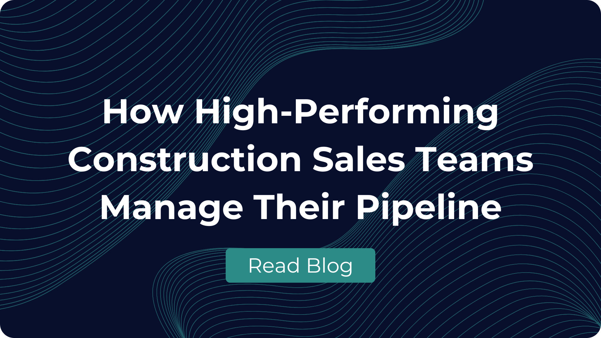 how-high-performing-construction-sales-teams-manage-their-pipeline