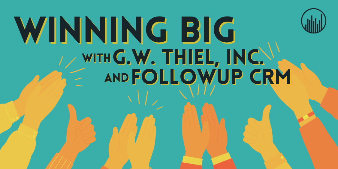 Winning Big with G.W. Thiel, Inc. and Followup CRM